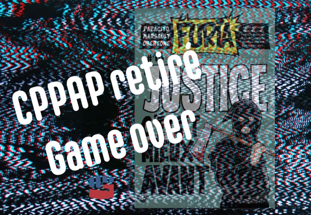 Couverture de Furia : "La justice c'était mieux avant" avec un bourreau et une hache ensanglantée
Motif d'image de TV brouillée rendant difficile de voir la couverture
Dessus, texte : "CPPAP retiré, Game over"