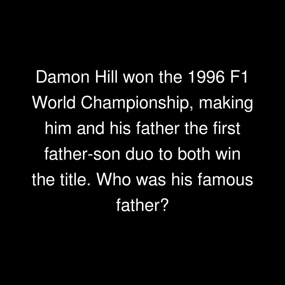 Damon Hill won the 1996 F1 World Championship, making him and his father the first father-son duo to both win the title. Who was his famous father?