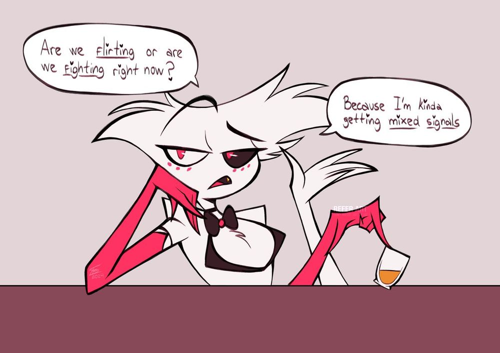 Angel dust: "Are we flirting or are we fighting right now? Because I'm kinds getting mixed signals:
