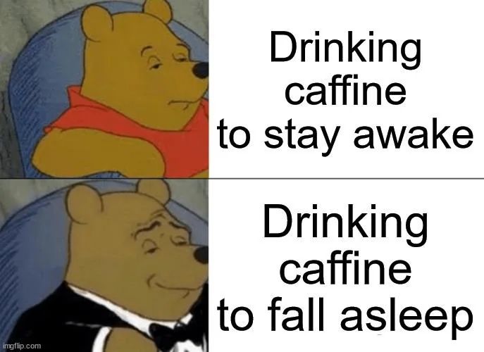 Pooh Bear has a neutral expression to "Drinking caffeine to stay awake".
Pooh Bear dresses in a suit and smiles "Drinking caffeine to fall asleep".