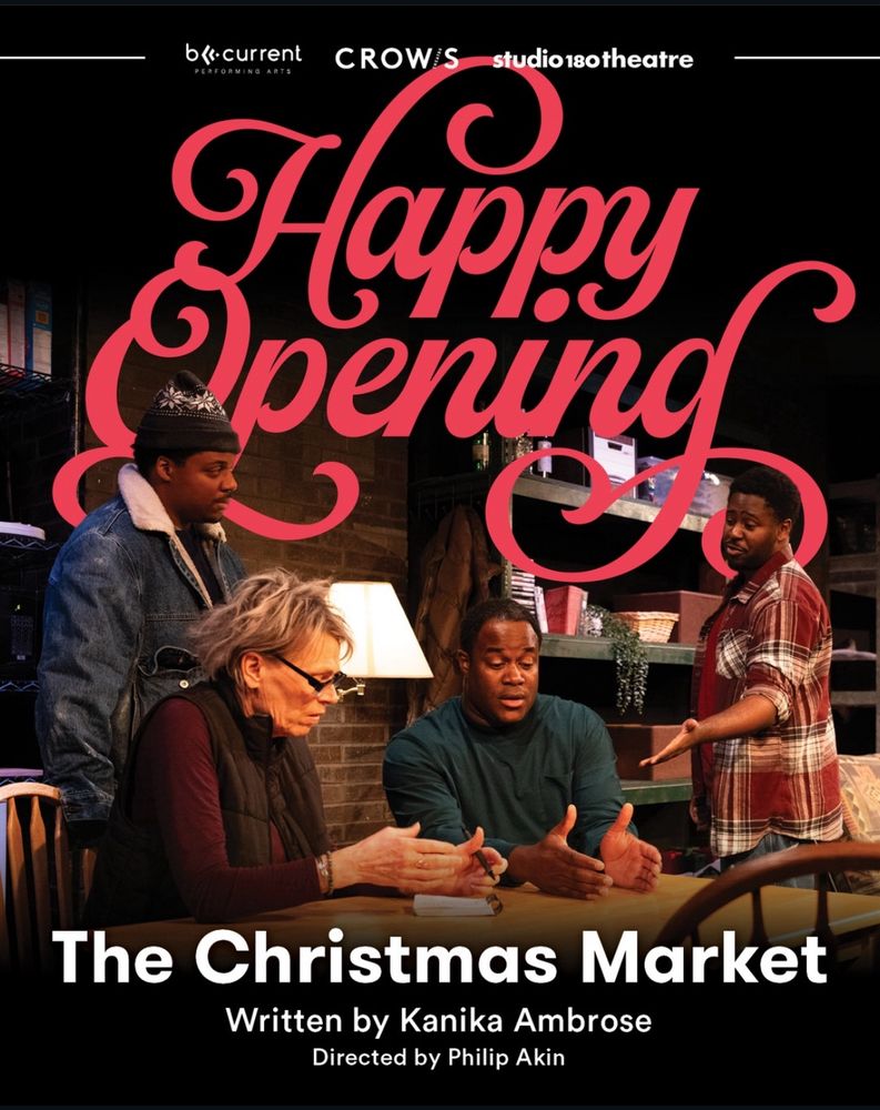 A photo of the actors in “A Christmas Market” from L to R: Savion Roach, Brenda Robins, Matthew G Brown and Dante Prince. The photo has a graphic in red cursive letters “Happy Opening.”

The Christmas Market is written by Kanika Ambrose and directed by Philip Akin. The show is presented by B. Current theatre, Studio 180 and Crows theatre in Toronto, ON. 