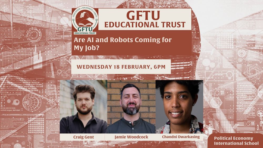 Promotional image for a GFTU Educational Trust event titled 'Are AI and Robots Coming for My Job?' scheduled for Wednesday 18 February, 6 PM. Features a decorative background with tech-inspired graphics and photos of three speakers: Craig Gent, Jamie Woodcock, and Chandni Dwarkasing, representing Political Economy International School.