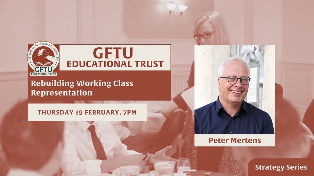 Promotional banner for a GFTU Educational Trust event titled 'Rebuilding Working Class Representation' scheduled for Thursday 19 February at 7 PM, featuring an image of guest speaker Peter Mertens.