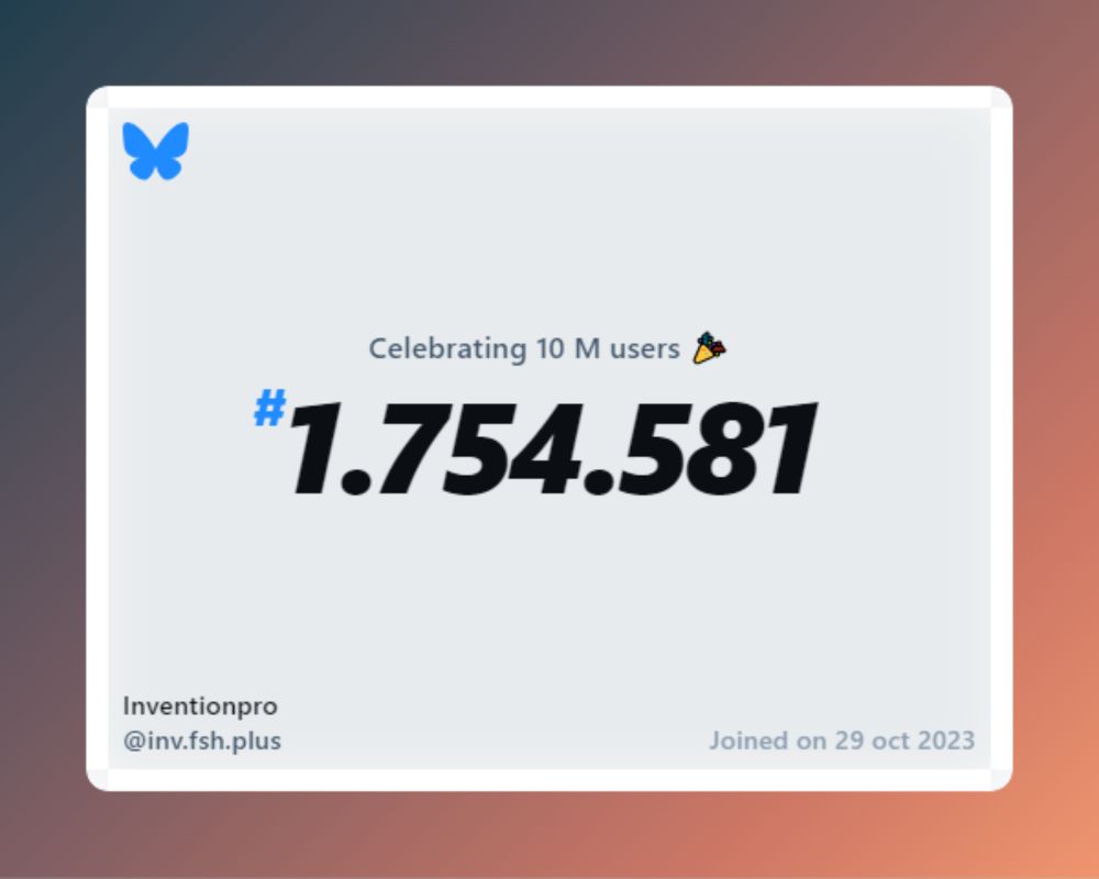 A virtual certificate with text "Celebrating 10M users on Bluesky, #1.754.581, Inventionpro ‪@inv.fsh.plus‬, joined on 29 oct 2023"