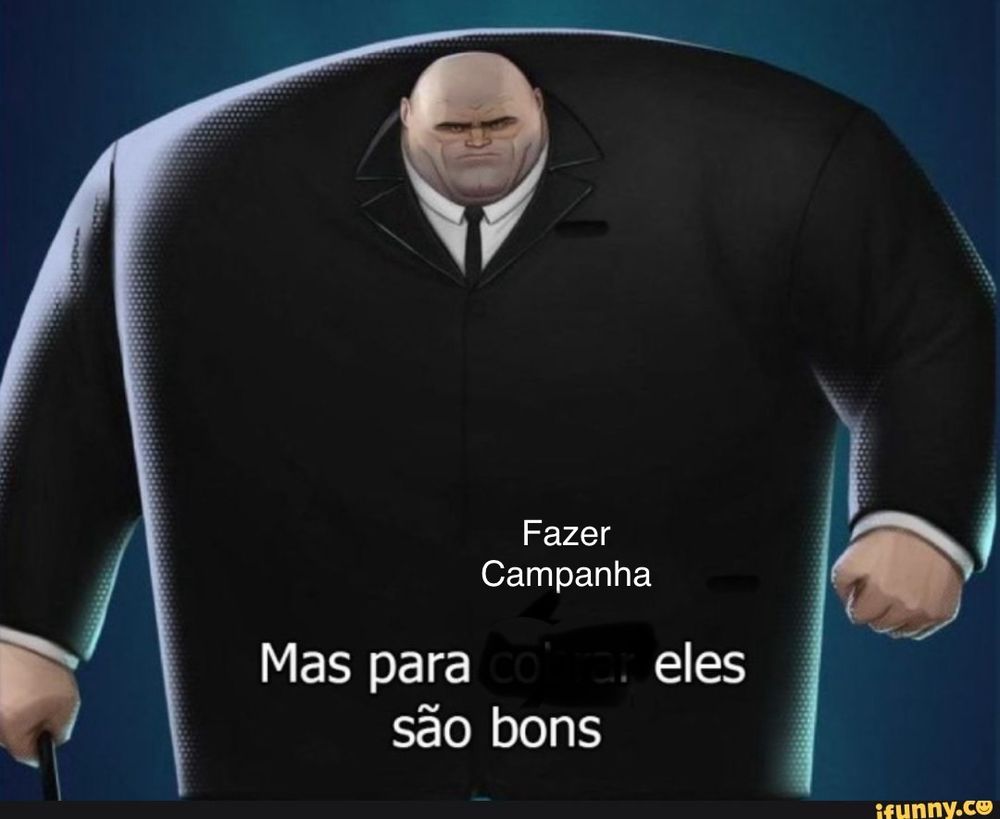 Meme do "mas para cobrar eles são bons" só que com "fazer campanha" no lugar de "cobrar"