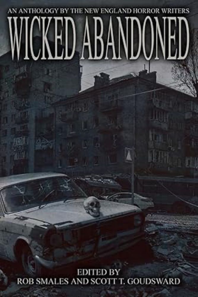 Wicked Abandoned: The Tenth Anthology of the New England Horror Writers: Goudsward, Scott T, Smales, Rob: 9780998185477: Amazon.com: Books