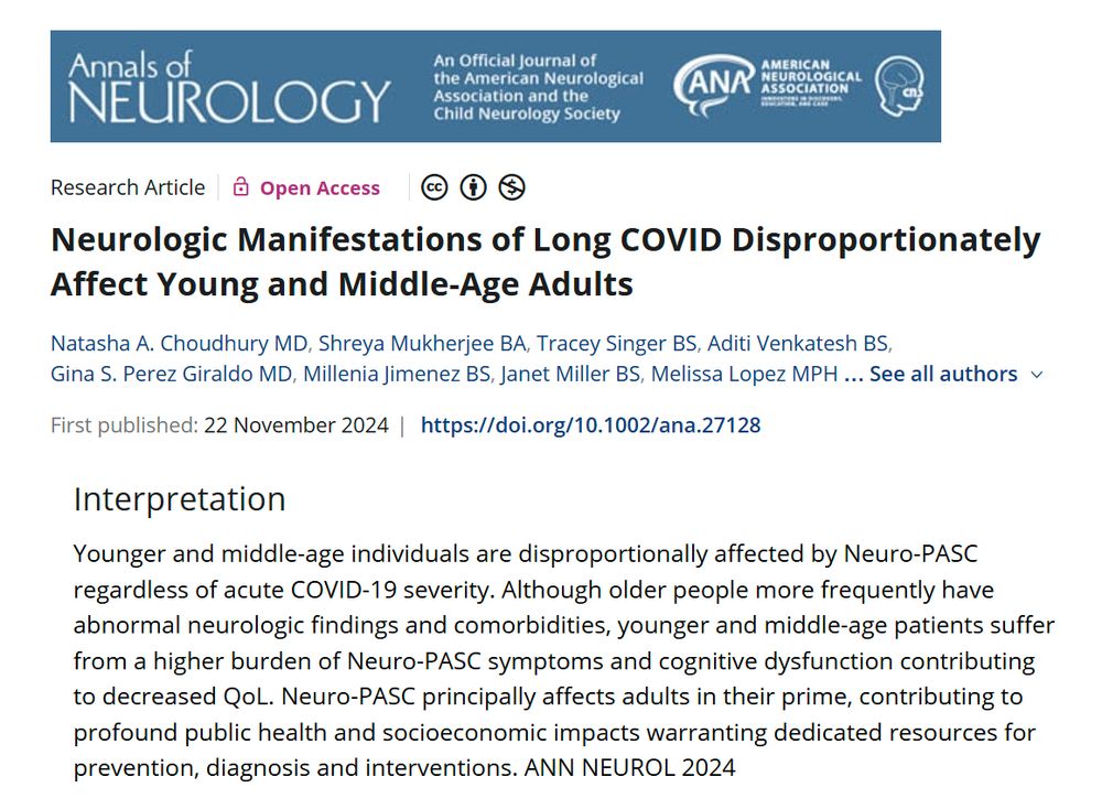 Screenshot of the study published yesterday Annals of Neurology. Title: Neurologic Manifestations of Long COVID Disproportionately Affect Young and Middle-Age Adults. Interpretation: Younger and middle-age individuals are disproportionally affected by post-acute sequelae of SARS-CoV-2 infection (Neuro-PASC) regardless of acute COVID-19 severity. Although older people more frequently have abnormal neurologic findings and comorbidities, younger and middle-age patients suffer from a higher burden of Neuro-PASC symptoms and cognitive dysfunction contributing to decreased QoL. Neuro-PASC principally affects adults in their prime, contributing to profound public health and socioeconomic impacts warranting dedicated resources for prevention, diagnosis and interventions. ANN NEUROL 2024