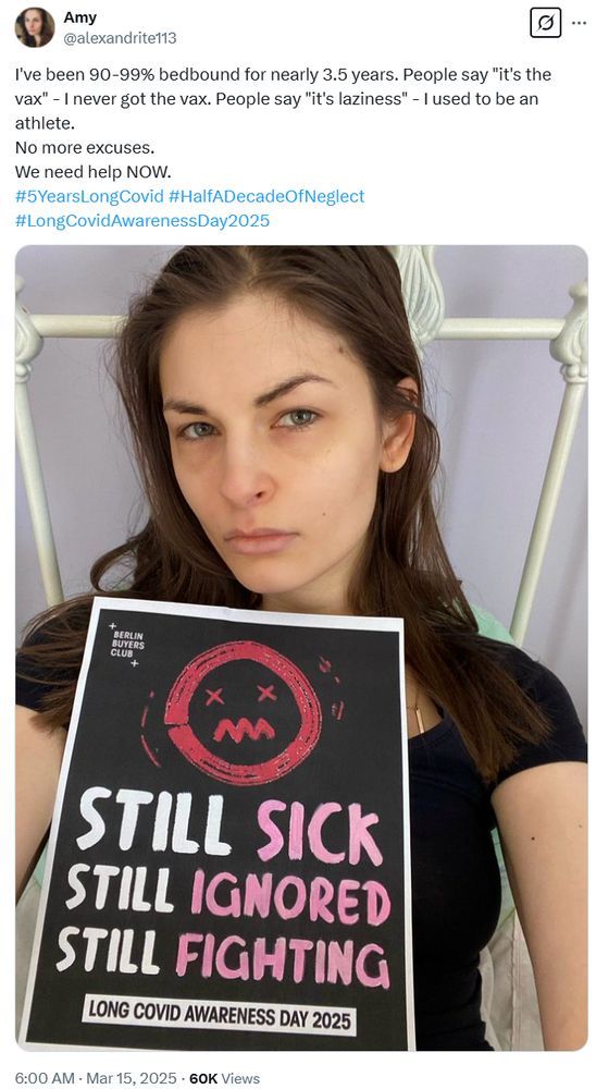 Amy on twitter: I've been 90-99% bedbound for nearly 3.5 years. People say "it's the vax" - I never got the vax. People say "it's laziness" - I used to be an athlete.
No more excuses.
We need help NOW.
#5YearsLongCovid #HalfADecadeOfNeglect #LongCovidAwarenessDay2025