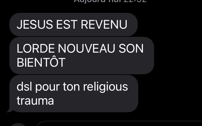 Jesus est revenu
Lorde nouveau son bientôt 
Dsl pour ton religious trauma 