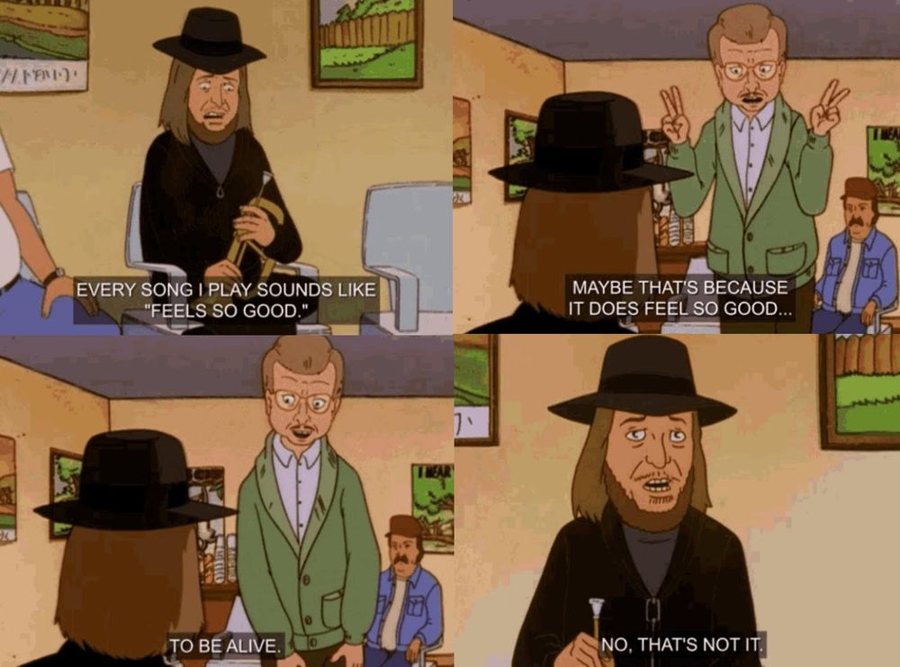 A screen shot from King of The Hill where Chuck Mangione says that it doesn't "feel so good" to be alive