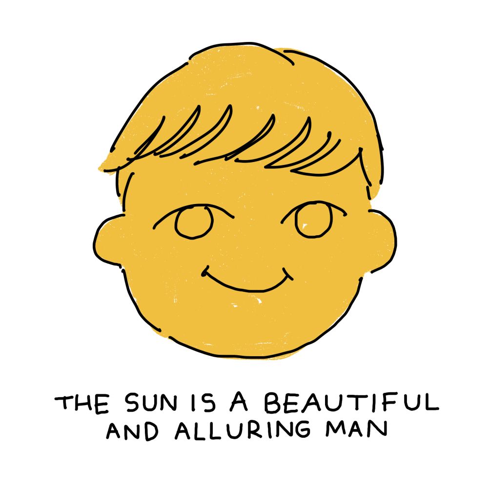 A drawing of a smiling yellow face, with the text, "the sun is a beautiful and alluring man".
