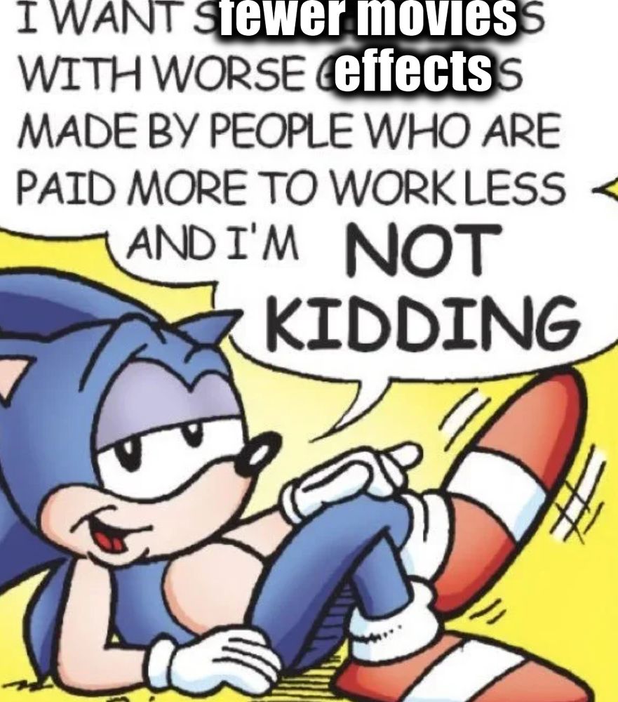 Sonic: I want fewer movies with worse effects made by people who are paid more to work less and I'm not kidding