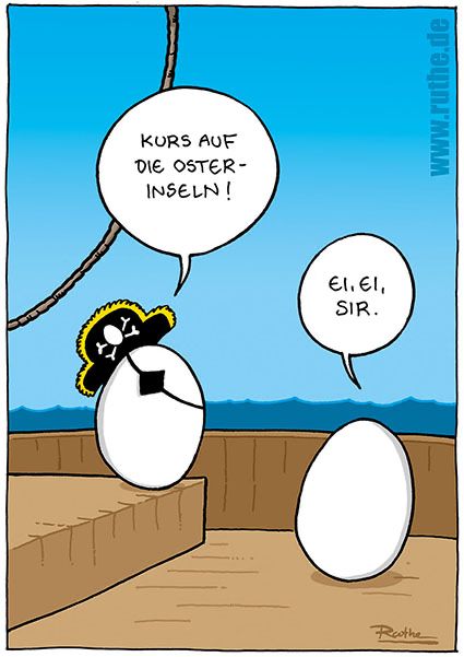 Zwei Eier auf einem Schiff. Das Linke (mit Augenklappe): "Kurs auf die Osterinseln!". Das Rechte: "Ei, Ei, Sir."