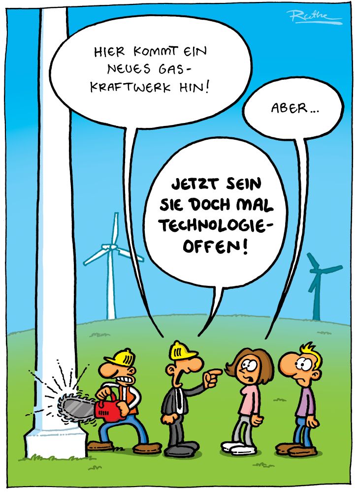 Im Freien, auf einer Wiese. Ein Arbeiter sägt mit einer Kettensäge an einem Windkraftrad. Daneben ein Herr im Anzug, der mit einer Frau und einem Mann kommuniziert. Anzugmann (aufgebracht): "Hier kommt ein neues Gaskraftwerk hin!". Frau: "Aber ...". Anzugmann (flippt aus): "Jetzt sein Sie doch mal technologieoffen!"