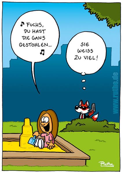 Auf einem Spielplatz. Im Vordergrund sitzt ein Mädchen im Sandkasten und singt fröhlich "Fuchs du hast die Gans gestohlen". Im Hintergrund sehen wir einen Fuchs mit Sonnenbrille im schwarzen Anzug, der eine Waffe im Anschlag hält und denkt "Sie weiß zu viel!"