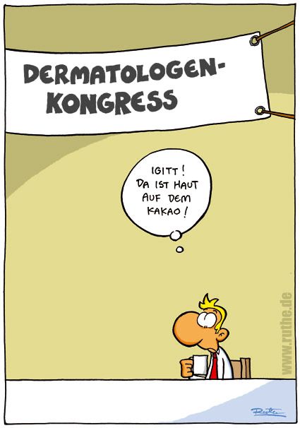 Ein Mann sitzt auf einem Dermatologen-Kongress, schaut in die Tasse in seiner Hand und denkt angeekelt: 