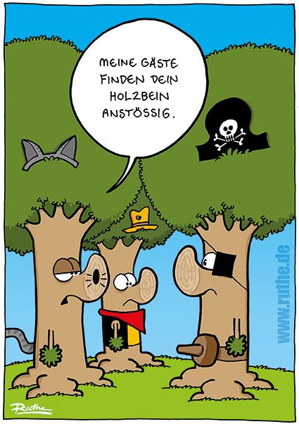 Auf einer Wiese, drei verkleidete Bäume stehen zusammen. Linker Baum (als Katze verkleidet) zum rechten Baum (als Pirat verkleidet): "Meine Gäste finden dein Holzbein anstößig.". Der Pirat-Baum hat das Holzbein um den Bauch gebunden, so dass es aussieht wie eine Baum-Erektion. 