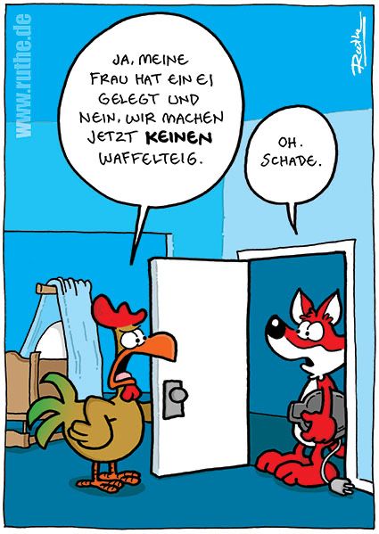 An der Wohnungstür. Links ein Hahn, rechts (vor der Tür) ein Fuchs mit einem Waffeleisen unterm Arm. Im Hintergrund eine Wiege mit einem Ei drin. Hahn (empört): 
