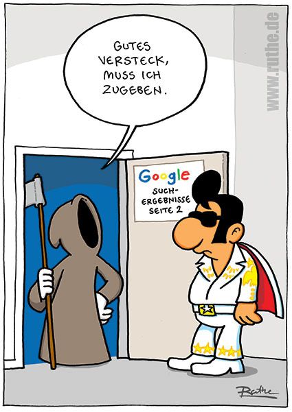 Der Tod steht im Rahmen einer geöffneten Tür mit der Aufschrift: "Google Suchergebnisse Seite 2". Vor ihm steht Elvis. Sensenmann: "Gutes Versteck, muss ich zugeben."
