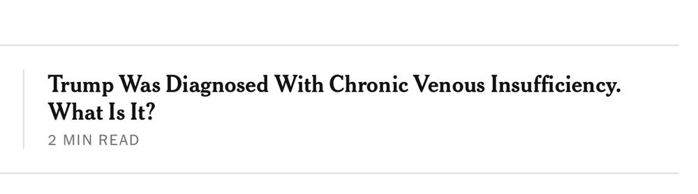 New York Times headline: “Trump was diagnosed with chronic venous insufficiency. What is it?”