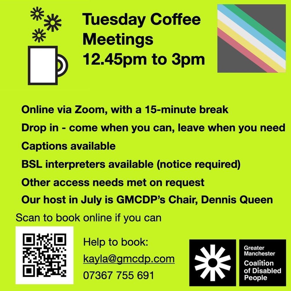 Greater Manchester Coalition of Disabled People. We offer free tickets, BSL interpreting, someone to meet you or a PA, an information pack with photos and directions, free refreshments* and wheelchair taxi or travel costs*. *Limits apply. Ask for other support. Scan the QR code to book, or email kayla@gmcdp.com or text/call 07367755691