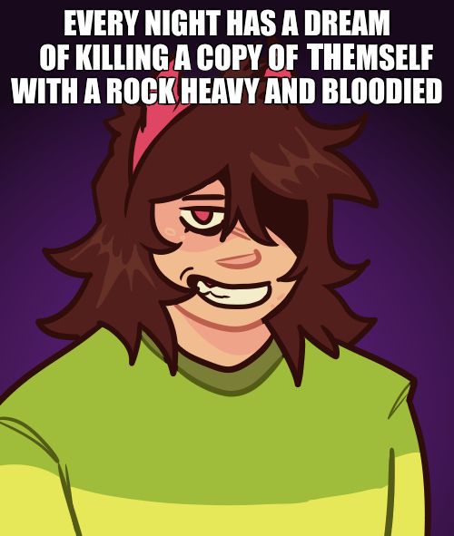 Drawing of Kris Dreemurr, wearing their horn headband, over a Bad Luck Brian meme that reads "Every night has a dream of killing a copy of themself with a rock heavy and bloodied"