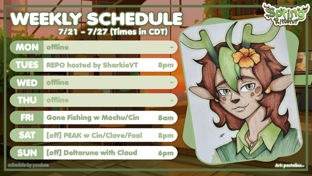 STREAM SCHEDULE FOR 7/21 - 7/27 ☆ 

Tu 8PM - REPO hosted by sharkie
F 8AM - gone fishing w mochu and cinnie
Sa 8PM - [OFF] PEAK w clovie, cin, and fooljuice
Su 6PM - [OFF] deltarune w cloud and friends