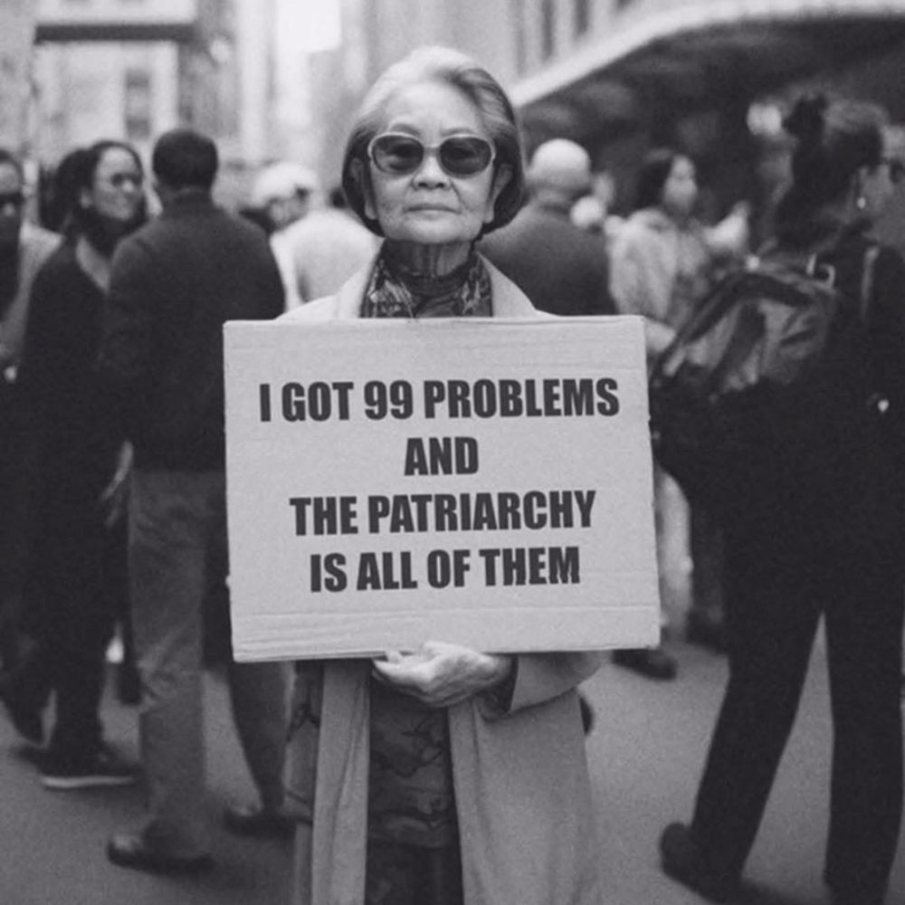 I got 99 problems and the patriarchy is all of them