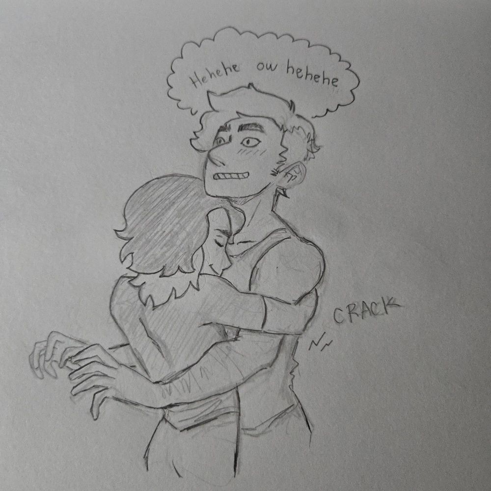 A pencil sketch of a buff woman with short hair being hugged too tightly by a shorter woman with shoulder length, two-toned, hair. The shorter woman is very strong and has cracked the taller one's back. The taller woman is smiling while thinking "hehehe own hehehe".