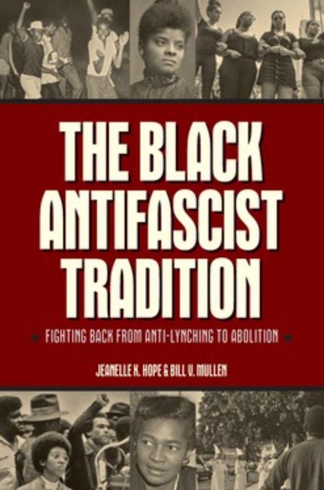 Book cover for The Black Antifascist Tradition: Fighting Back From Anti-Lynching to Abolition by Jeanelle K. Hope and Bill V. Mullen (Haymarket Books), showing the title and author in white text with black shadows against a wine-red background. At the top and bottom are black-and-white historical photos of Black leaders and protestors and one picture of marching KKK. https://www.haymarketbooks.org/books/2223-the-black-antifascist-tradition