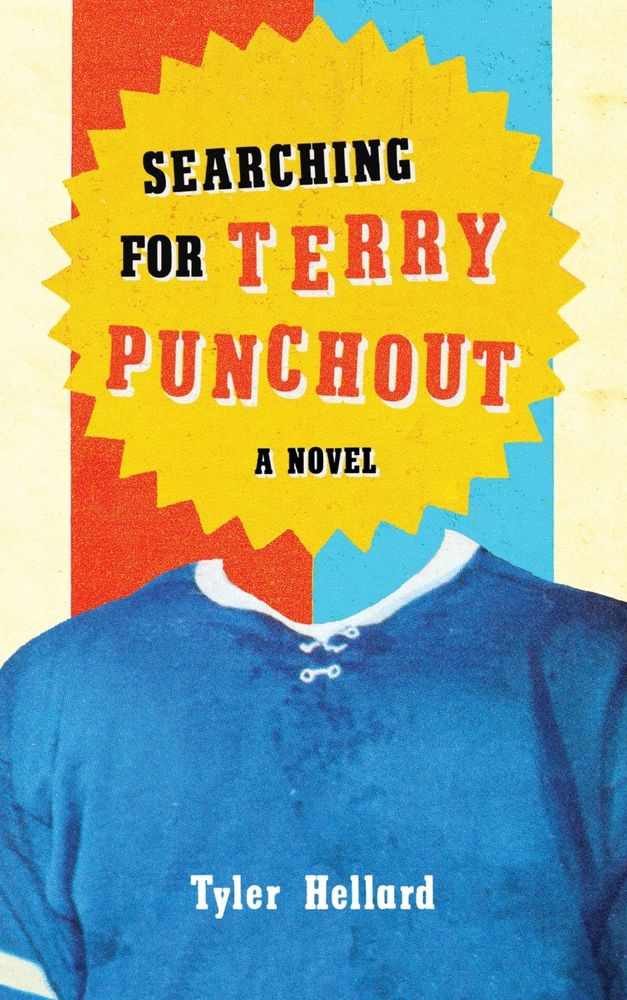 Book cover for Searching for Terry Punchout by Tyler Hellard (Invisible Publishing), with a blue shirt, headless, against a blue and red background, with title text in a yellow sunburst pattern. Garden State meets King Leary in this slapshot debut novel. Adam Macallister’s sportswriting career is about to end before it begins, but he’s got one last shot—a Sports Illustrated profile about hockey’s most notorious goon, the reclusive Terry Punchout—who also happens to be Adam’s estranged father. Shortlisted for the 2019 Amazon Canada First Novel Award & Kobo Emerging Writer Prize. https://invisiblepublishing.com/product/searching-for-terry-punchout/