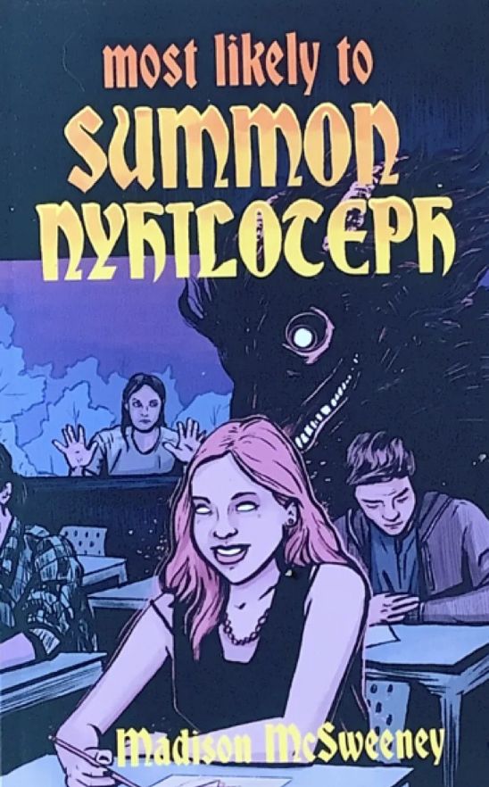 Book cover for Most Likely to Summon Nyhiloteph by Madison McSweeney ‬ (Little Ghosts Books‬)‬‬‬‬‬‬‬‬‬‬‬, with a drawing of a classroom full of students, one with blank eyes, and in the background, a looming demon.  Lucy never got the chance to be nominated “Most Likely to…” anything. When a head-on collision cuts her life short, Lucy is left to haunt her bereaved friends as they finish high school. Without her, the group is lost- Jackson, Lucy’s best friend, most of all. Swept up in a seance, Lucy materializes in The Grimoire, the local occult emporium owned by acid-tongued psychic Artemis. This opens her eyes to new possibilities: with some help from her friends and a ritual from one of Artemis’ books, Lucy could be back from the dead in time for graduation. The gang gathers in the woods, along with Adrienne, the popular girl responsible for the fatal crash. But her pals are no experts, and Lucy isn’t the only one on the other side looking for a way in. When the rite goes wrong, Adrienne becomes possessed by a spirit claiming to be Lucy. How long will it take the crew to realize there’s a demon in their midst? Can Lucy save everyone from beyond the grave? https://www.littleghostsbooks.com/product/most-likely-to-summon-nyhiloteph/2028