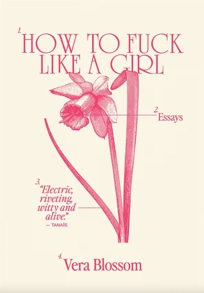 How to Fuck Like a Girl by Vera Blossom, Dopamine/Semiotext(e): A cheeky how-to guide, as raunchy as it is heartfelt, from a bright new literary voice. A bold and vulnerable collection from a new, young voice, How to Fuck Like a Girl is a daring mash-up of pillow book, grimoire, and manifesto by writer Vera Blossom. From hooking up to trans witchcraft, petty crime, capitalism, friendships, divorce, and survival, Blossom brings wit and melancholy, grandeur and smarts, debuting a bright literary voice as raunchy as it is heartfelt. A cheeky how-to guide that earnestly asks if it is possible to fuck oneself into girlhood, How to Fuck Like a Girl is a cult classic in the making. https://mitpress.mit.edu/9781635902273/how-to-fuck-like-a-girl/