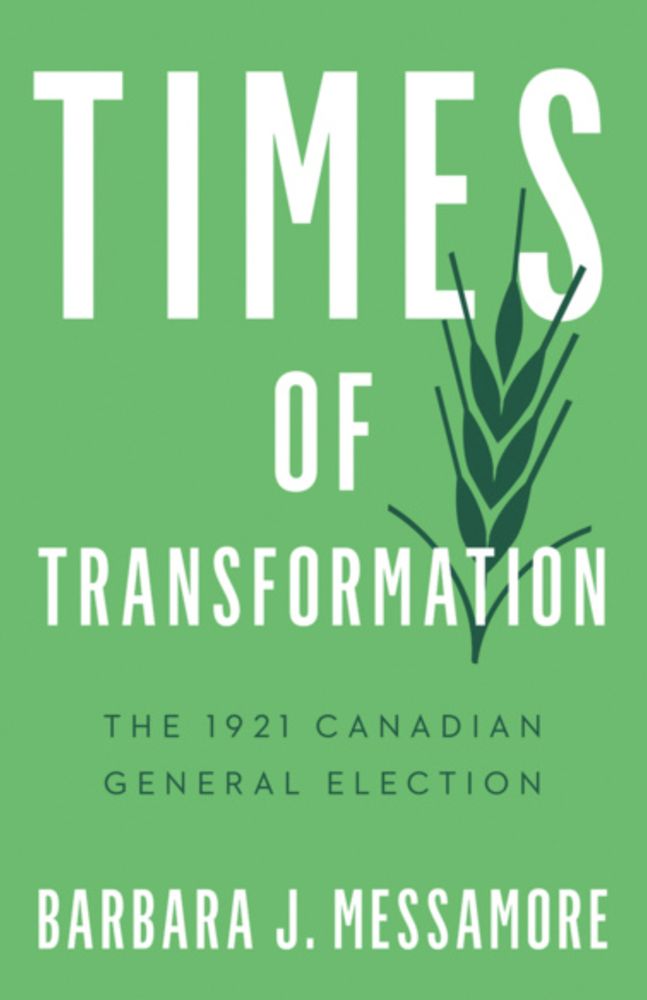 Book cover for Times of Transformation: The 1921 Canadian General Election by Barbara J. Messamore (UBC Press‬), part of their Turning Point Elections series. Times of Transformation positions the watershed 1921 federal election in the context of activist efforts and the revolutionary mood in the years following the Great War. New Liberal leader William Lyon Mackenzie King, who went on to become Canada’s longest-serving prime minister, came to power, with his party capturing every Quebec seat. The 1921 election brought many Canadian firsts: the first post-Confederation minority government, the first time women were eligible to vote on terms equal to men, and the first effective fracturing of the two-party system, with the establishment of a federal Labour party and the dramatic rise of the Progressives. https://www.ubcpress.ca/times-of-transformation