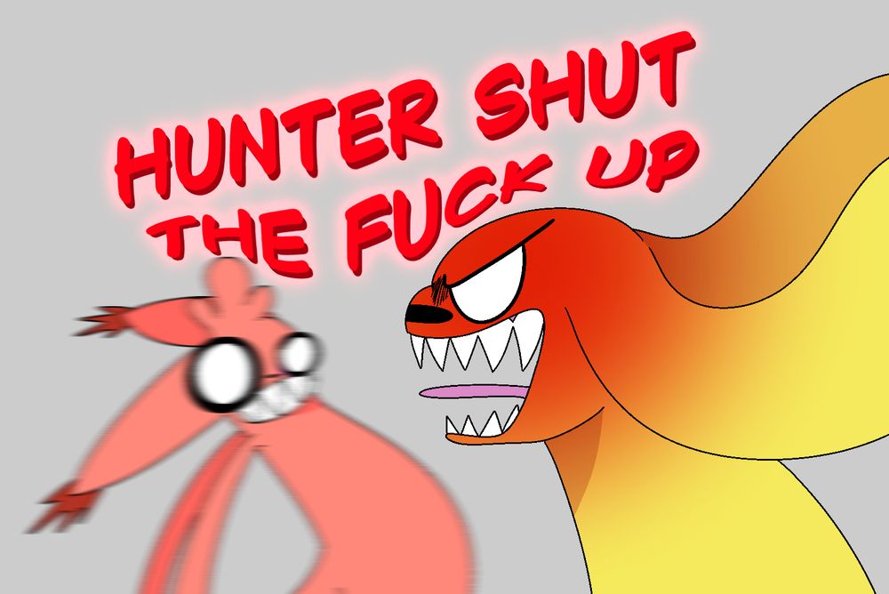 Monk is enraged.

Monk: HUNTER SHUT THE FUCK UP