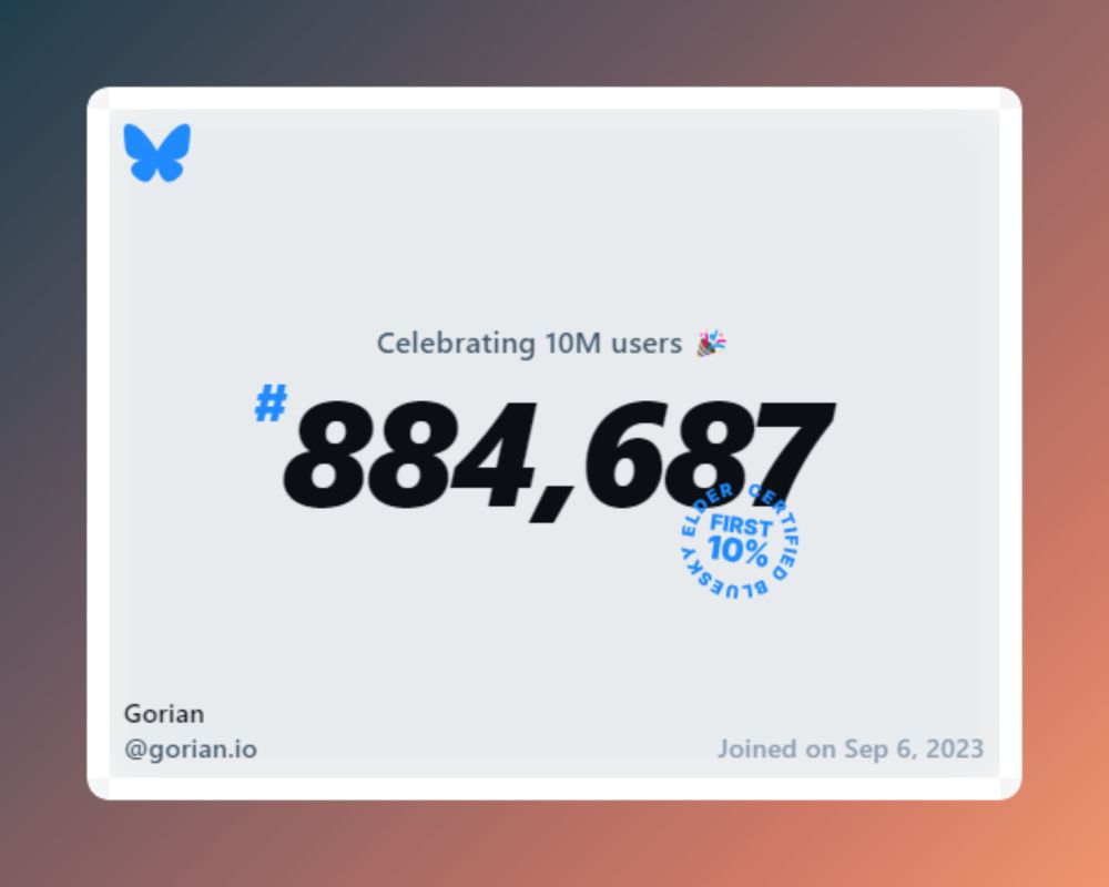 A virtual certificate with text "Celebrating 10M users on Bluesky, #884,687, Gorian ‪@gorian.io‬, joined on Sep 6, 2023"