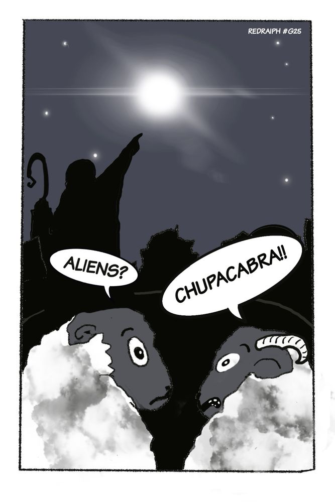 A shepherd points at the Christmas star. One sheep says “aliens?” And the other replies “Chupacabra!!”