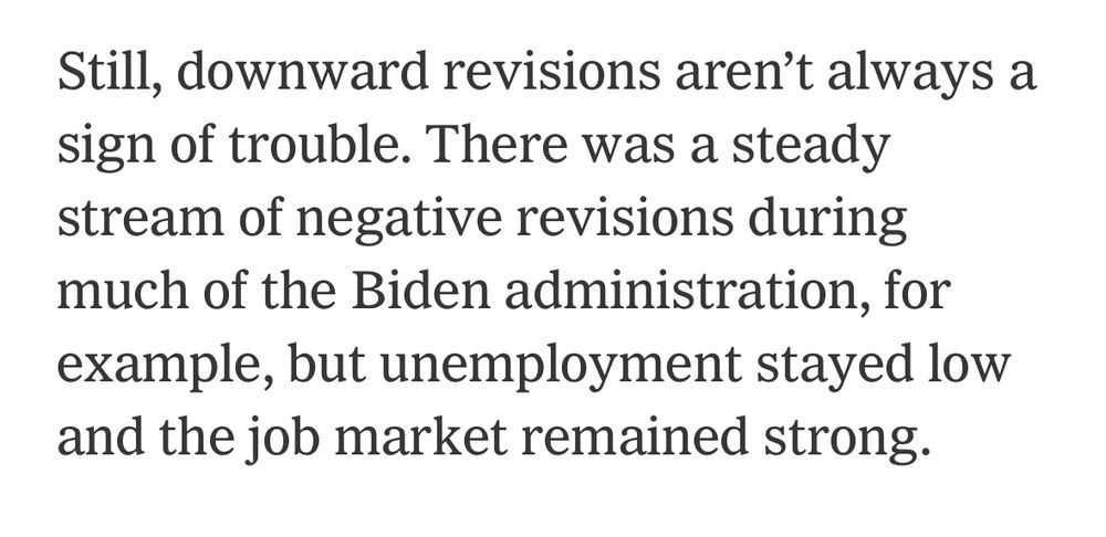 Still, downward revisions aren't always a sign of trouble. There was a steady stream of negative revisions during much of the Biden administration, for example, but unemployment stayed low and the job market remained strong. 