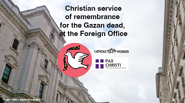 Christian service of remembrance for the Gazan dead, at the Foreign Office. Westminster Justice and Peace, The London Catholic Worker and Pax Christi.