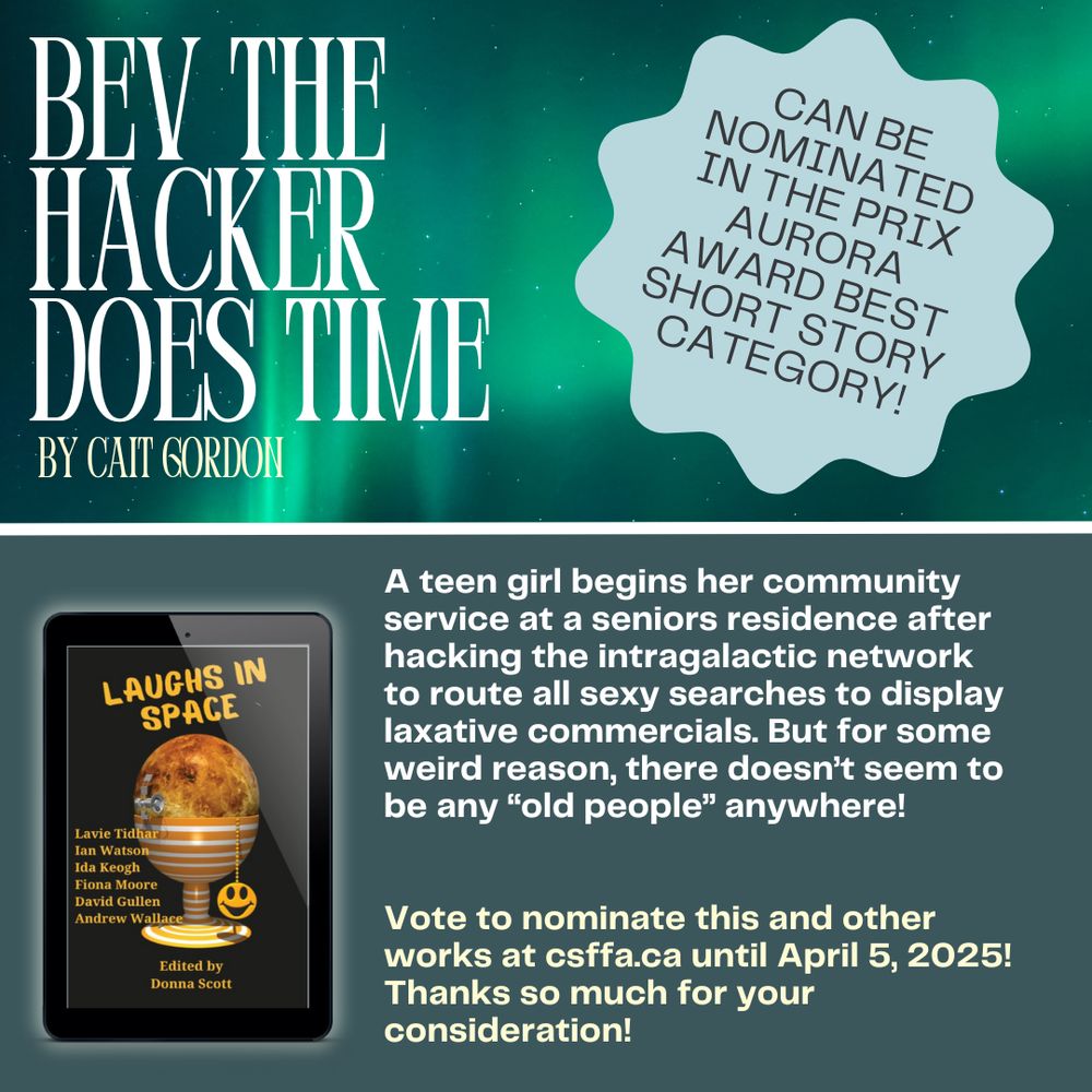 BEV THE HACKER DOES TIME
BY CAIT GORDON, CAN BE
NOMINATED IN THE PRIX AURORA
AWARD BEST SHORT STORY CATEGORY!

A teen girl begins her community service at a seniors residence after hacking the intragalactic network to route all sexy searches to display laxative commercials. But for some weird reason, there doesn't seem to be any "old people" anywhere! 
Vote to nominate this and other works at csffa.ca until April 5, 2025!
Thanks so much for your consideration

First published in LAUGHS IN SPACE!

The image also shows the cover of the book within a tablet. On the cover is an egg cup with a planet on it. And dangling from the planet is a little happy face ornament.