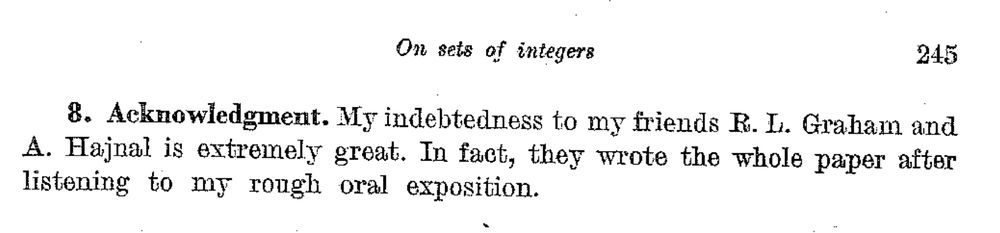 A paper of Szemeredi which states the following:
Acknowdledgement. Mu indebtedness to my friends R.L. Graham and A. Hajnal is extremely great. In fact, they wrote the whole paper after listening to my rough oral exposition.