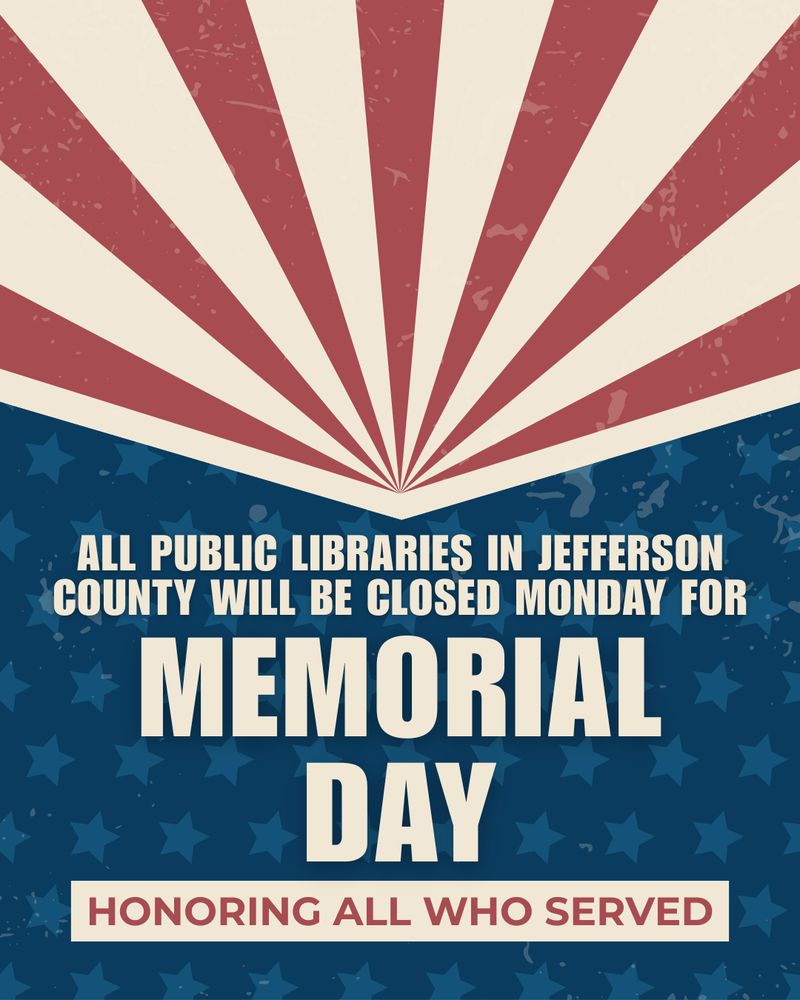 All Public Libraries in Jefferson County will be closed on  Monday for Memorial Day