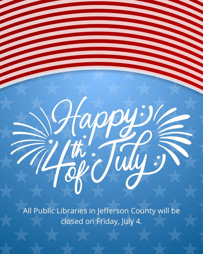 All Public Libraries in Jefferson County will be closed on Thursday, July 4.