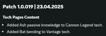 Tech Pages Content
Added Ash passive knowledge to Cannon Legend tech.
Added Bat bending to Vantage tech.
