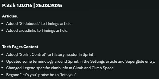 Articles:
Added "Slideboost" to Timings article
Added crosslinks to Timings article.

Tech Pages Content
Added "Sprint Control" to History header in Sprint.
Updated some terminology around Sprint in the Settings article and Superglide entry.
Changed Legend specific climb info in Climb and Climb Space
Begone "let's you" praise be to "lets you"