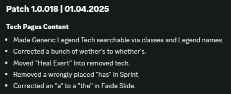 Tech Pages Content
Made Generic Legend Tech searchable via classes and Legend names.
Corrected a bunch of wether's to whether's.
Moved "Heal Exert" Into removed tech.
Removed a wrongly placed "has" in Sprint
Corrected an "a" to a "the" in Faide Slide.
