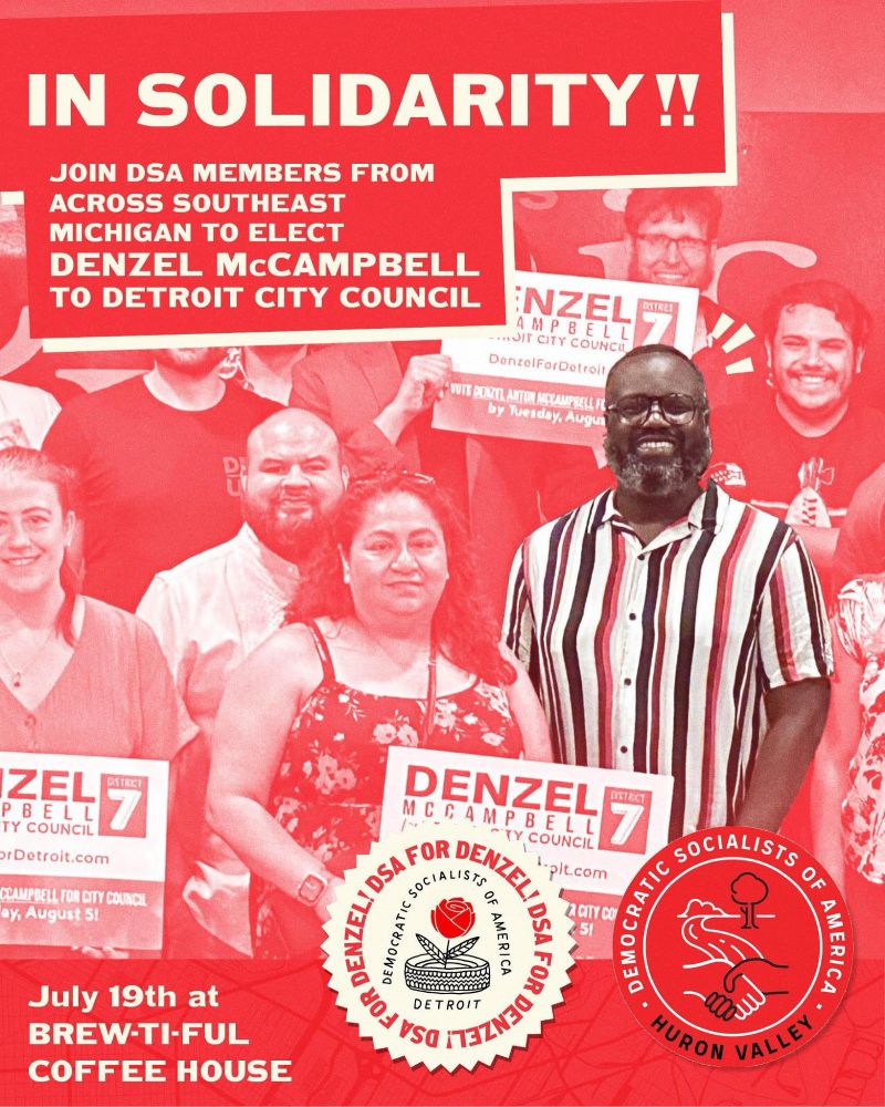 Joint canvas between Huron Valley DSA and Detroit DSA for Denzel McCampbell. This Saturday, July 19th at Brew-Ti-Ful Coffee House, starts 12pm.