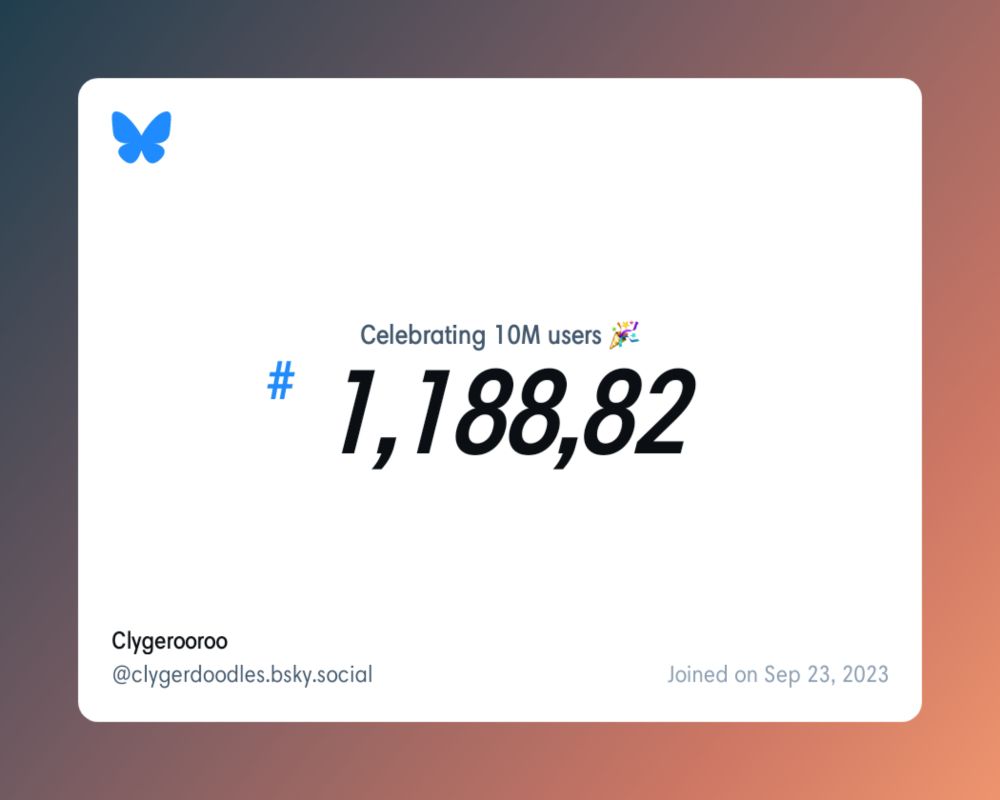 A virtual certificate with text "Celebrating 10M users on Bluesky, #1,188,824, Clygerooroo ‪@clygerdoodles.bsky.social‬, joined on Sep 23, 2023"