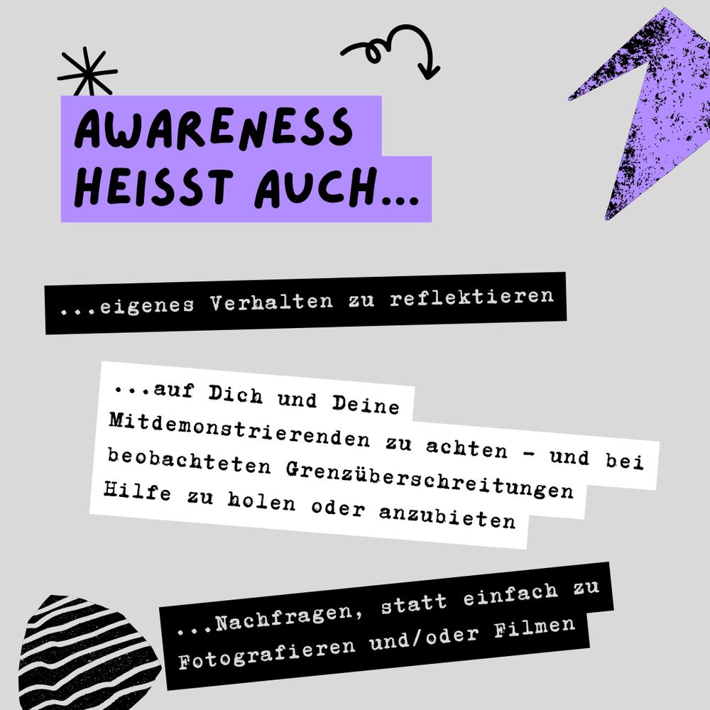 Sharepic: Awareness bei "Deine Stimme gegen Rechts!"
Awareness heißt auch eigenes Verhalten zu reflektieren, auf Dich und Deine Mitdemonstrierenden zu achten - und bei beobachteten Grenzüberschreitungen Hilfe zu holen oder anzubieten.