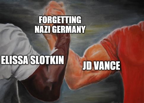 Hand clasping meme. One hand is labelled Ellissa Slotkin, the other is JD Vance. The hands together are labelled Forgetting Nazi Germany
